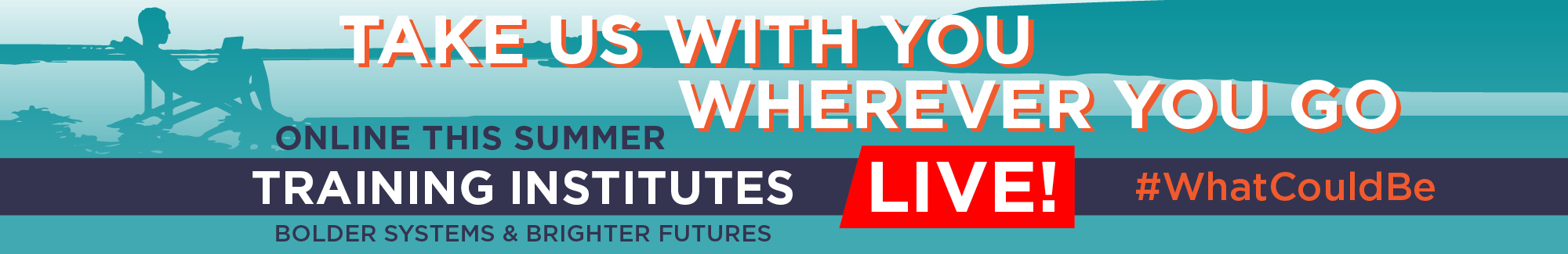 Join Us Online, #WhatCouldBe, Training Institutes Live! Bolder systems and brighter futures for children, youth, young adults, and their families